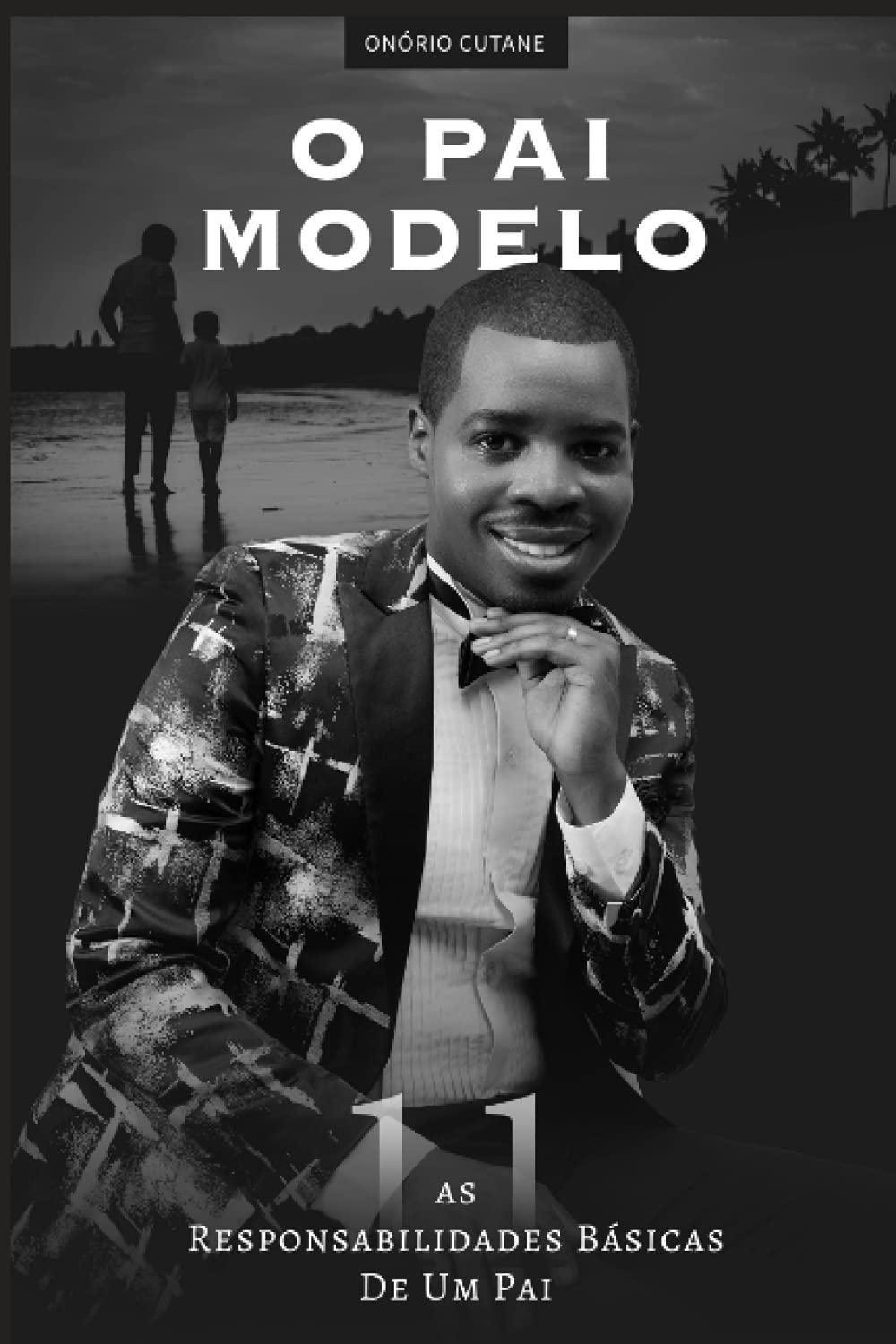 O PAI MODELO: AS 11 RESPONSABILIDADES BÁSICAS DE UM PAI: 1