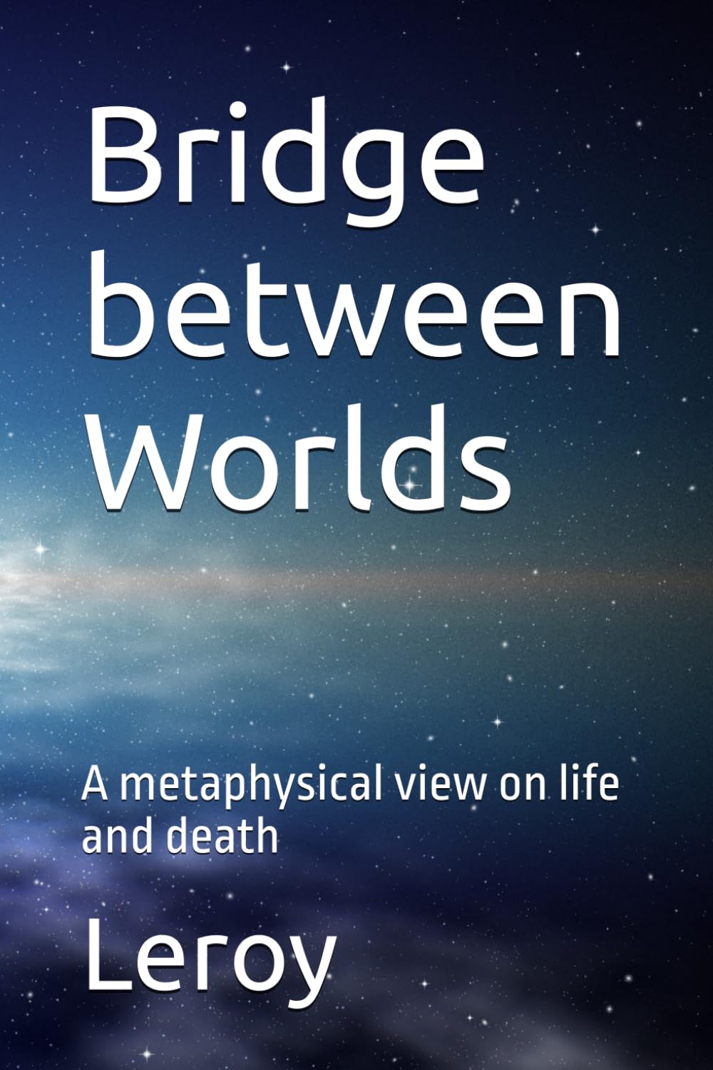 Bridge between Worlds: A metaphysical view on life and death