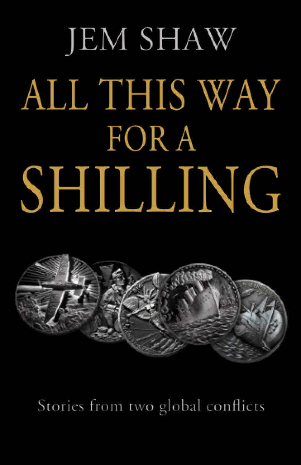 All This Way for a Shilling: Stories of Two Global Conflicts