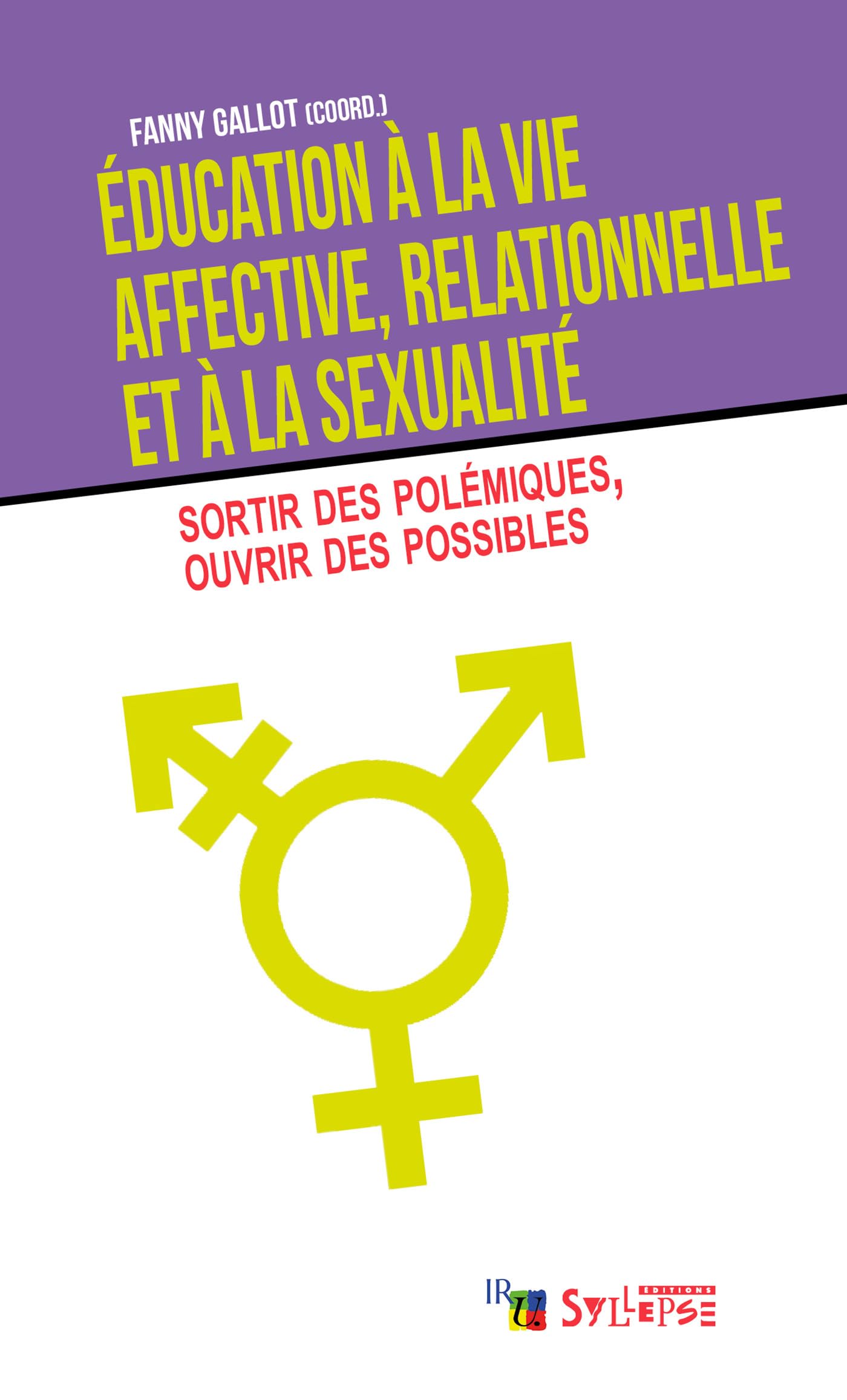 Éducation à la vie affective, relationnelle et à la sexualité: Sortir des polémiques, ouvrir des possibles