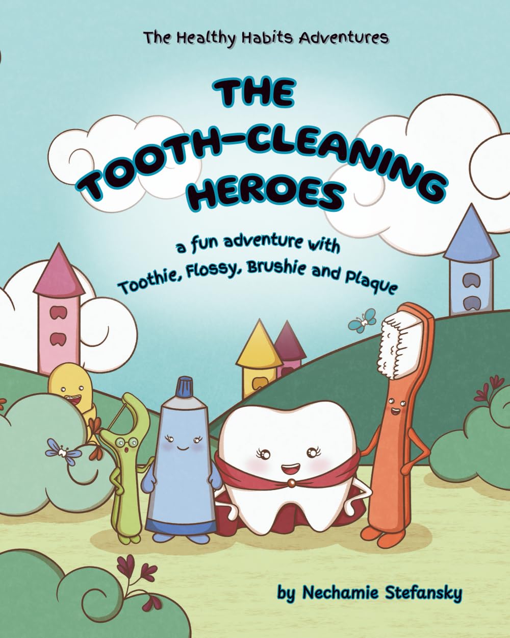 The Tooth-Cleaning Heroes: A fun adventure with Toothie, Flossy, Brushie and Plaque (The Healthy Habits Adventures)