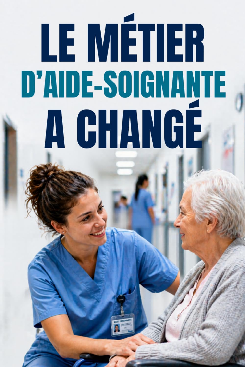 LE MÉTIER D’AIDE-SOIGNANTE A CHANGÉ: Pression, réformes, tensions d’équipe : les clés pour s’adapter sans s’épuiser (Le Terrain des Soignants)