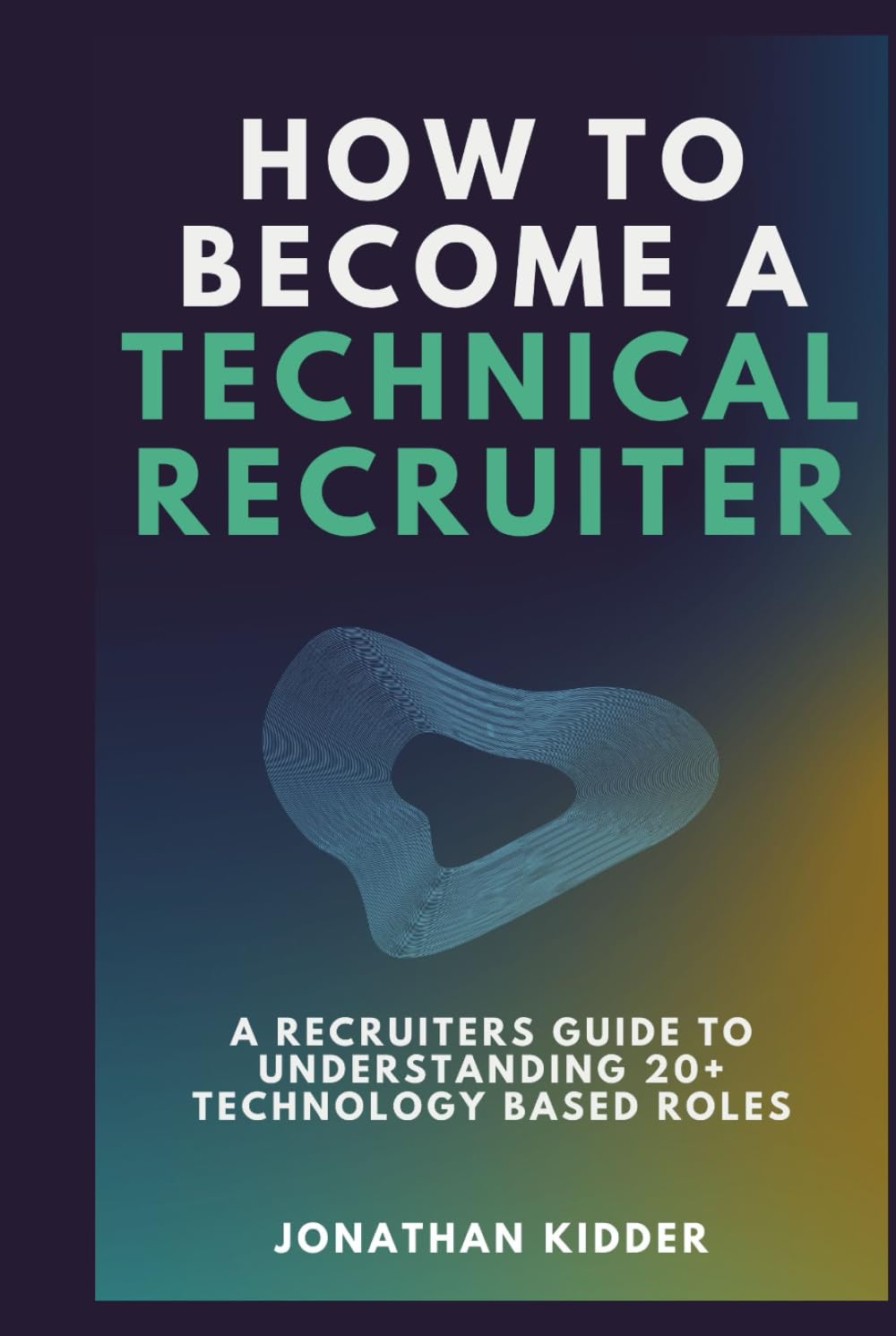 How to Become a Technical Recruiter: A Recruiters Guide to Understanding Technology Based Roles