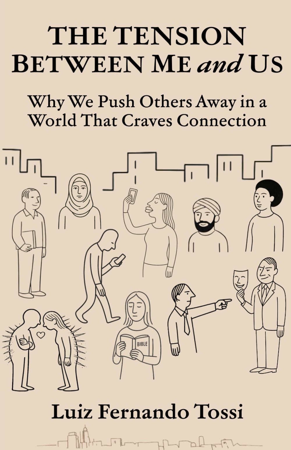 The Tension Between Me and Us: Why We Push Others Away in a World That Craves Connection