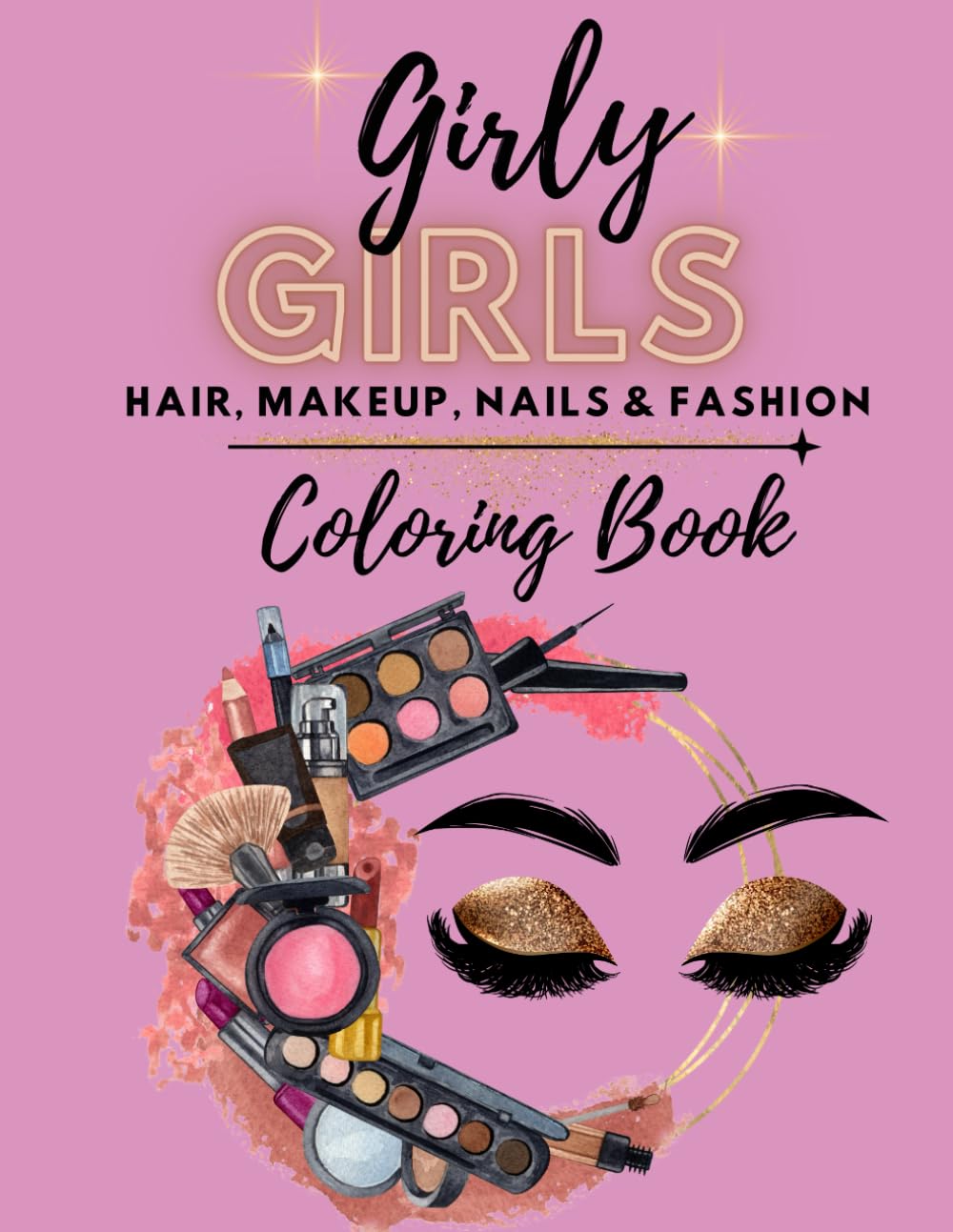 The Girly Girl's Coloring Book: Hair, Makeup, Nails & Fashion Coloring Pages for Girls Teens Adults Makeup Practice Pages