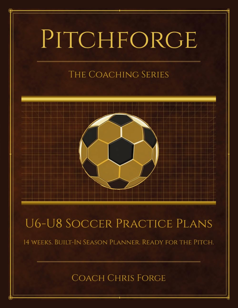 Pitchforge: U6–U8 Youth Soccer Practice Plans: 14 Weeks of 60-Minute Sessions for Recreational Coaches