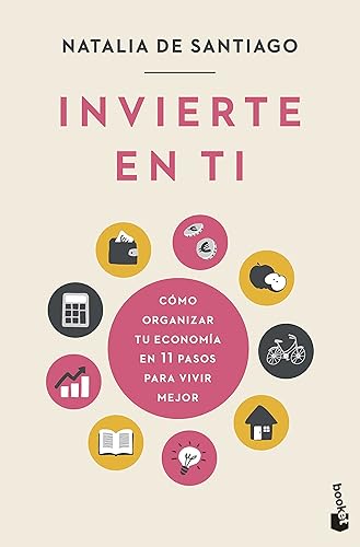 Invierte en ti: Cómo organizar tu economía en 11 pasos para vivir mejor (Prácticos siglo XXI)