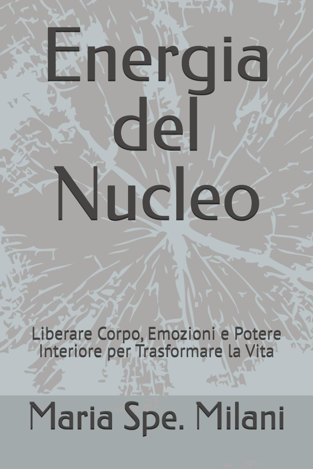Energia del Nucleo: Liberare Corpo, Emozioni e Potere Interiore per Trasformare la Vita
