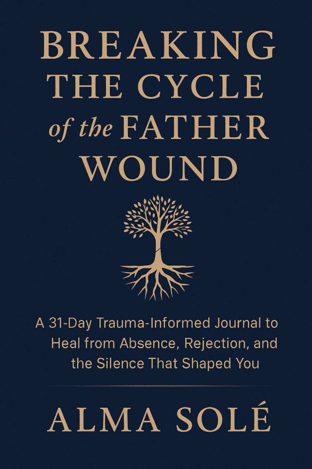 Breaking the Cycle of the Father Wound: A Trauma-Healing Journal for Adult Children Seeking Peace: Release the Pain of an Emotionally Absent Father ... Your Worth with 31 Days of Healing Prompts