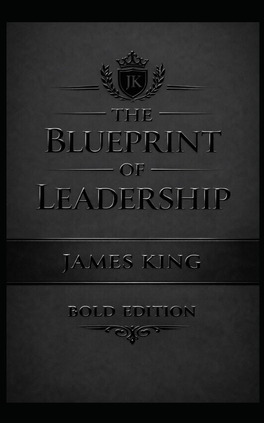 THE BLUEPRINT OF LEADERSHIP: BOLD EDITION (THE BLUEPRINT OF GREATNESS MATTE BLACK EDITION)
