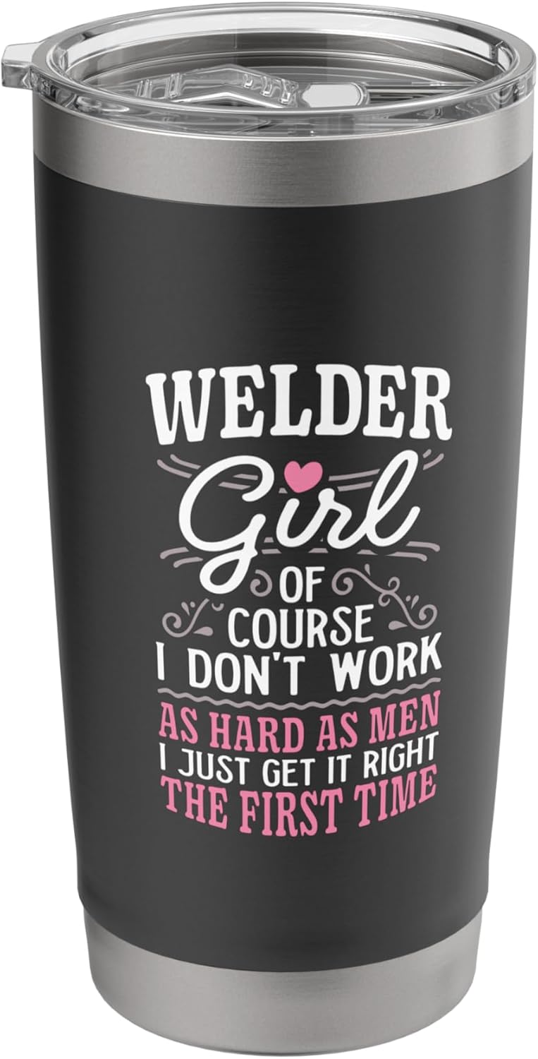 Don't Work As Hard As Men Girl Welder Stainless Steel Insulated Tumbler