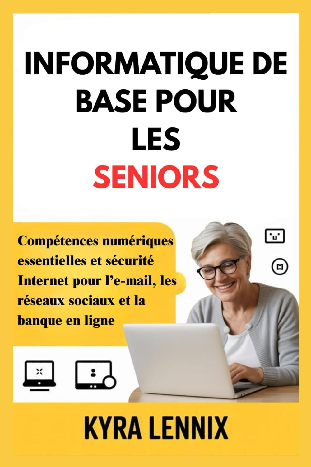 INFORMATIQUE DE BASE POUR LES SENIORS: Compétences numériques essentielles et sécurité Internet pour l’e-mail, les réseaux sociaux et la banque en ligne