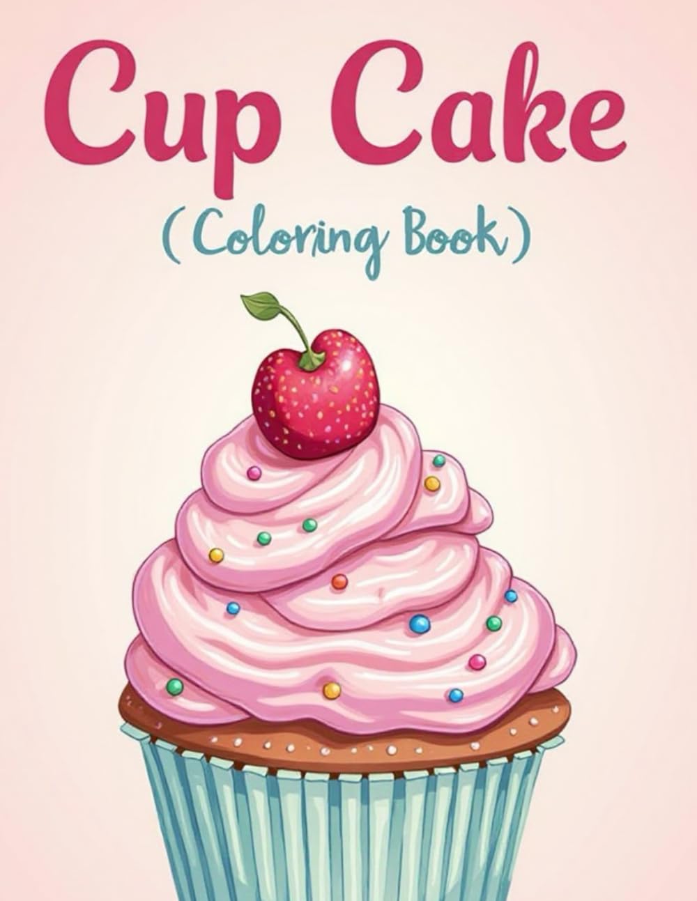 Cup Cake Coloring Book: Cute and Fun Cupcake Coloring Pages for Kids, Easy Dessert Designs to Color and Enjoy (Food Coloring Book)
