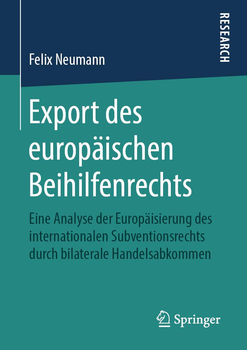 Export des europäischen Beihilfenrechts: Eine Analyse der Europäisierung des internationalen Subventionsrechts durch bilaterale Handelsabkommen