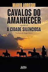 Cavalos do Amanhecer e a Cidade Silenciosa