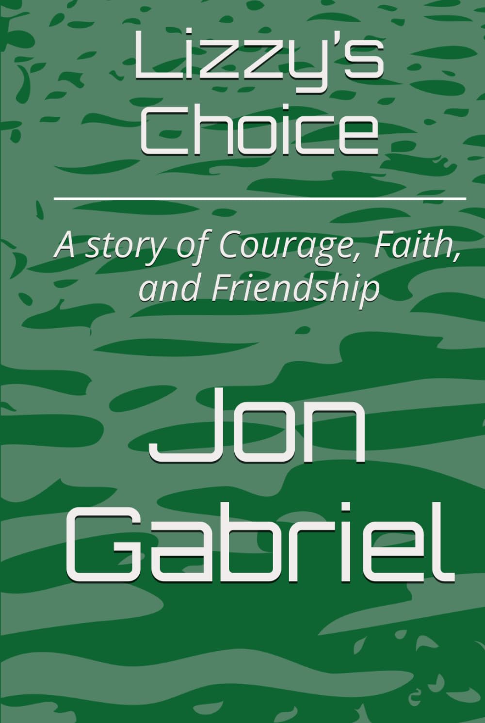 Lizzy’s Choice: A story of Courage, Faith, and Friendship
