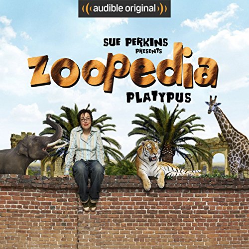 Ep. 10: Platypus (Sue Perkins Presents Zoopedia) Audiobook by Sue Perkins Ep. 10: Platypus (Sue Perkins Presents Zoopedia) Audiobook by Sue Perkins