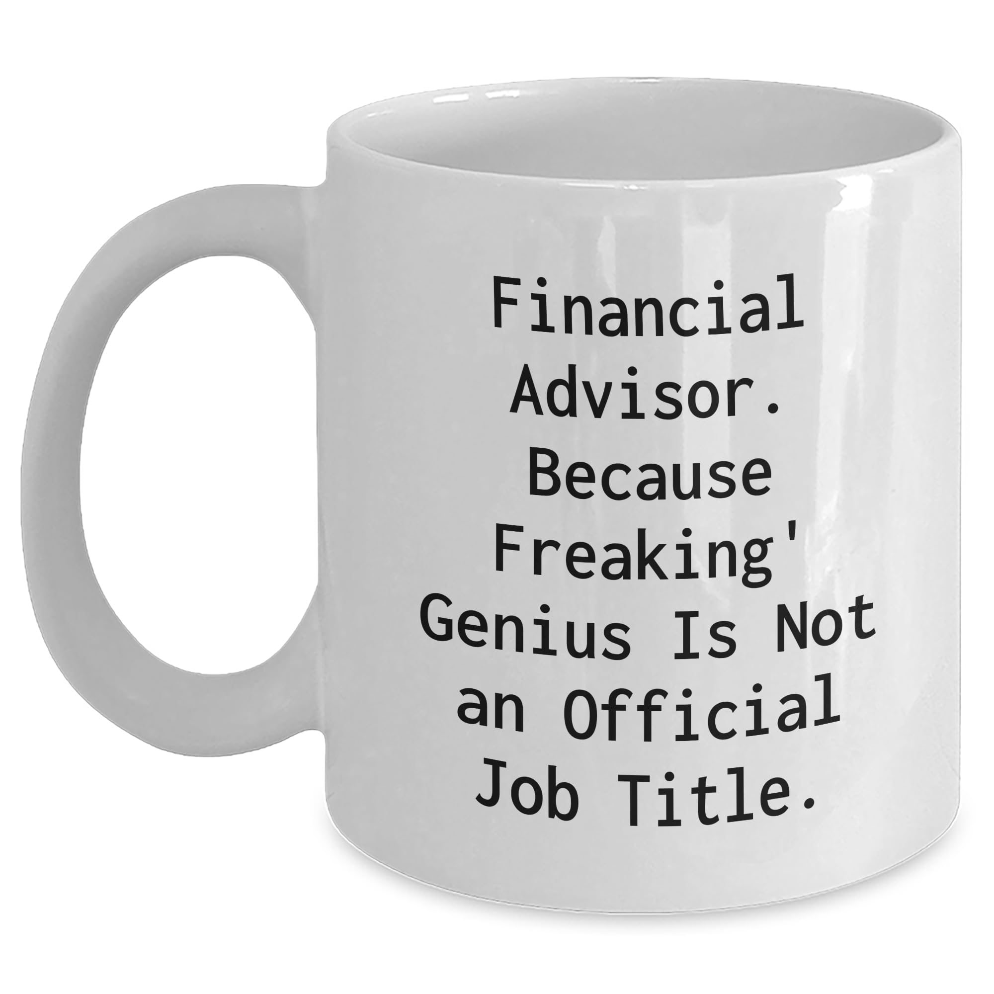 Funny Financial Advisor Gifts: White Coffee Mug for Financial Advisors — funny ceramic mug from ShopProudGifts