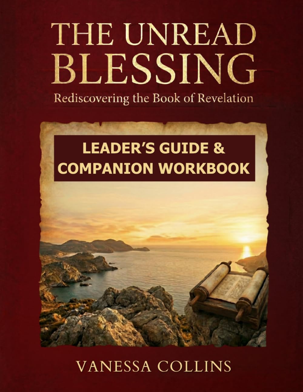 The Unread Blessing:: Rediscovering the Book of Revelation – Leader’s Guide and Companion Workbook