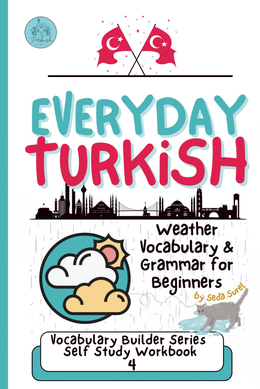 Everyday Turkish: Weather and Grammar for Beginners: Learn Real-Life Vocabulary and Phrases to Talk About the Weather in Turkish (Turkish Grammar: Learn Turkish Step by Step)