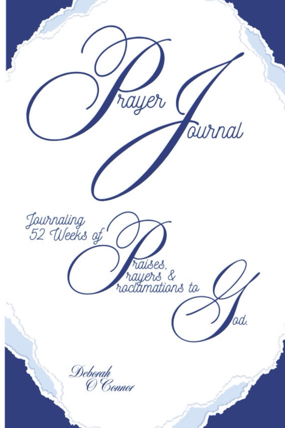 Prayer Journal: 52 Weeks of Praising, Praying & Proclaiming God's Word