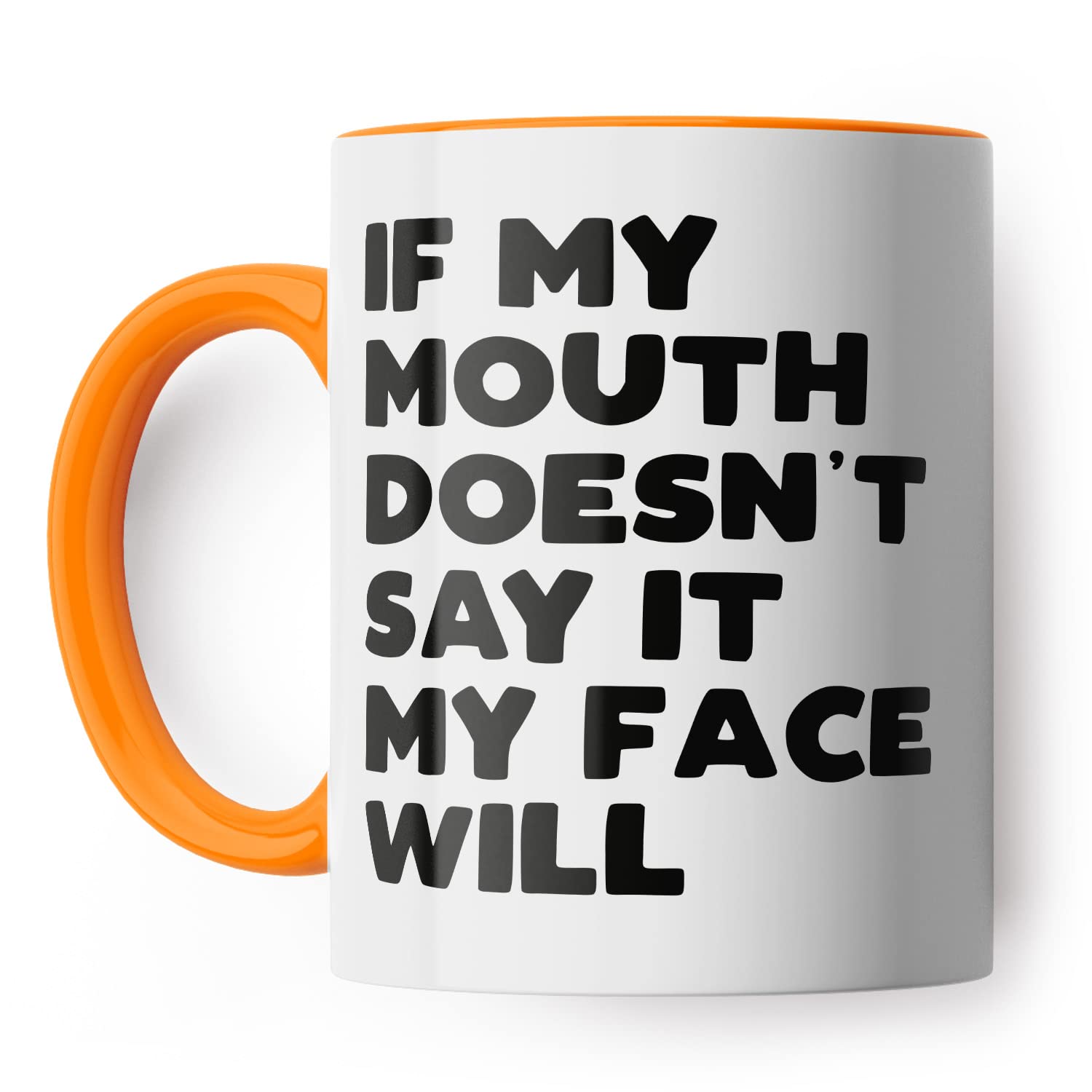 If My Mouth Doesn't Say It My Face Will Funny Mug for Friend Colleague or Partner (Orange Handle), 11 ounces