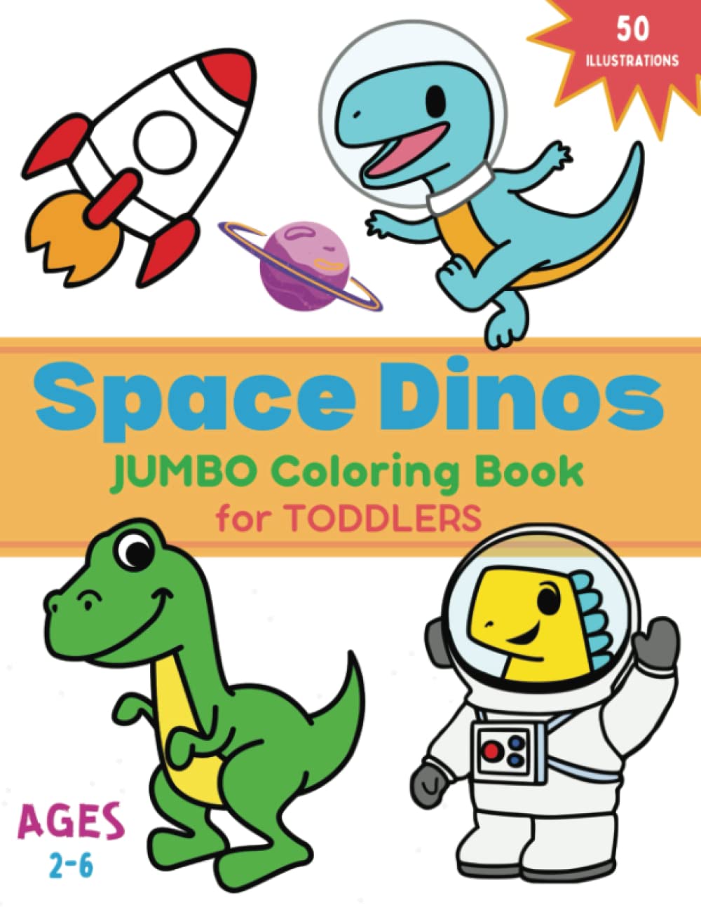 Space Dinos Jumbo Coloring Book for Toddlers Ages 2-6: 50 fun and simple coloring pages for toddlers jumbo print