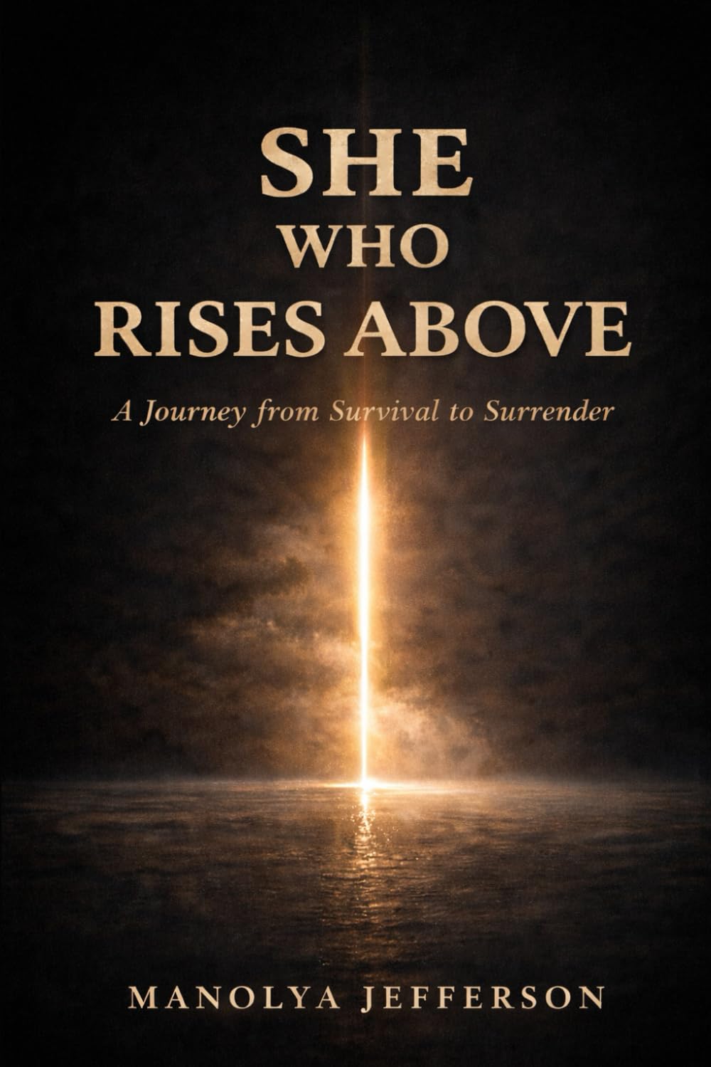 She Who Rises Above: A Journey from Survival to Surrender