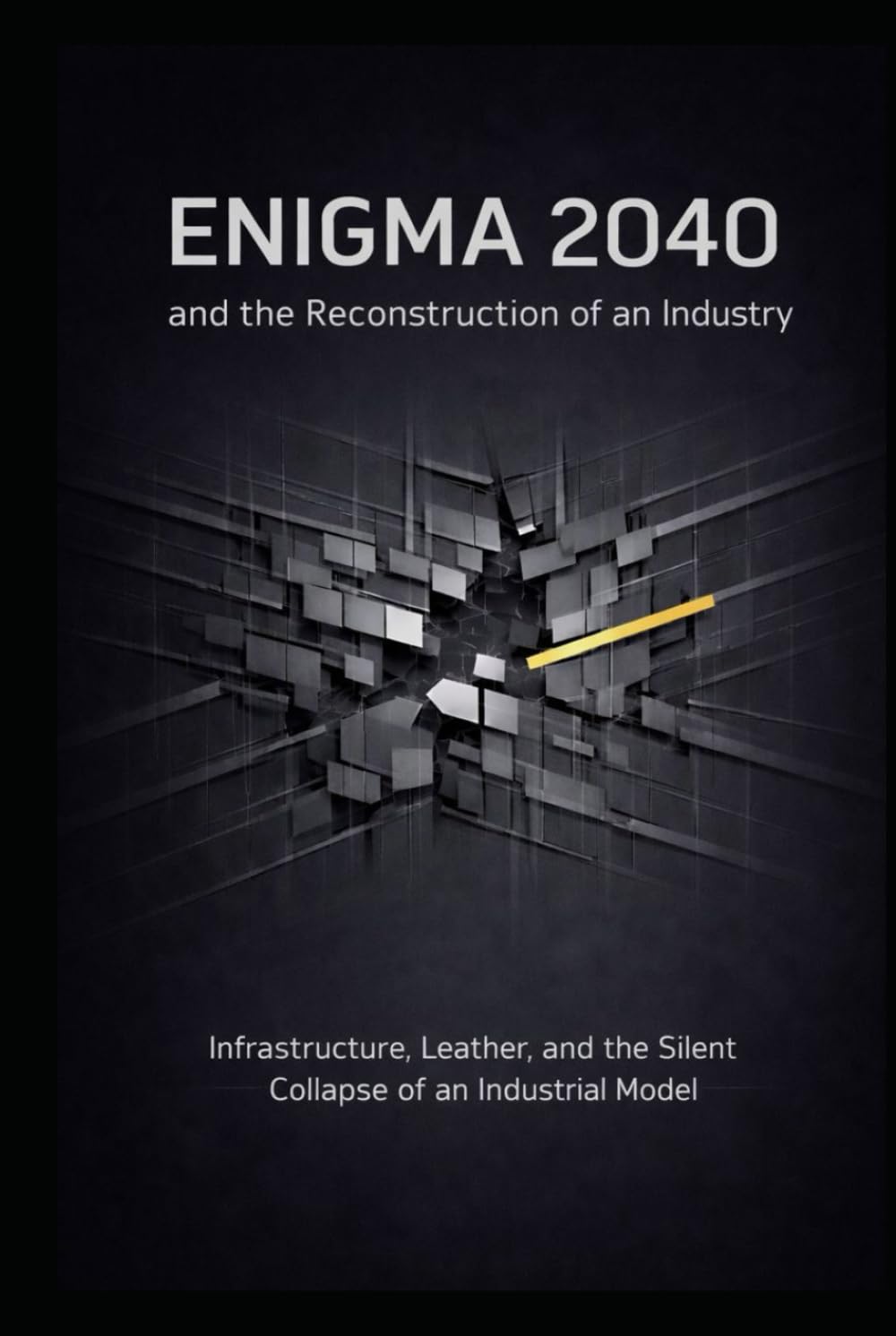 ENIGMA 2040 and the Reconstruction of an Industry: Infrastructure, Leather, and the Silent Collapse of an Industrial Model