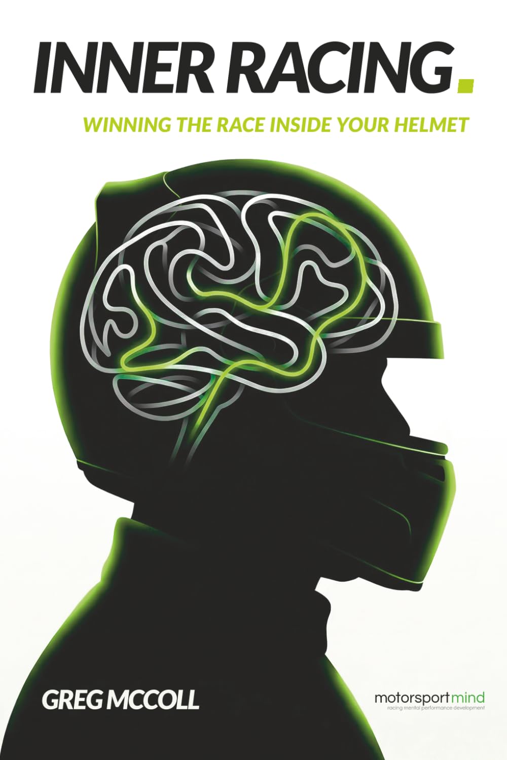 Inner Racing: Winning The Race Inside Your Helmet