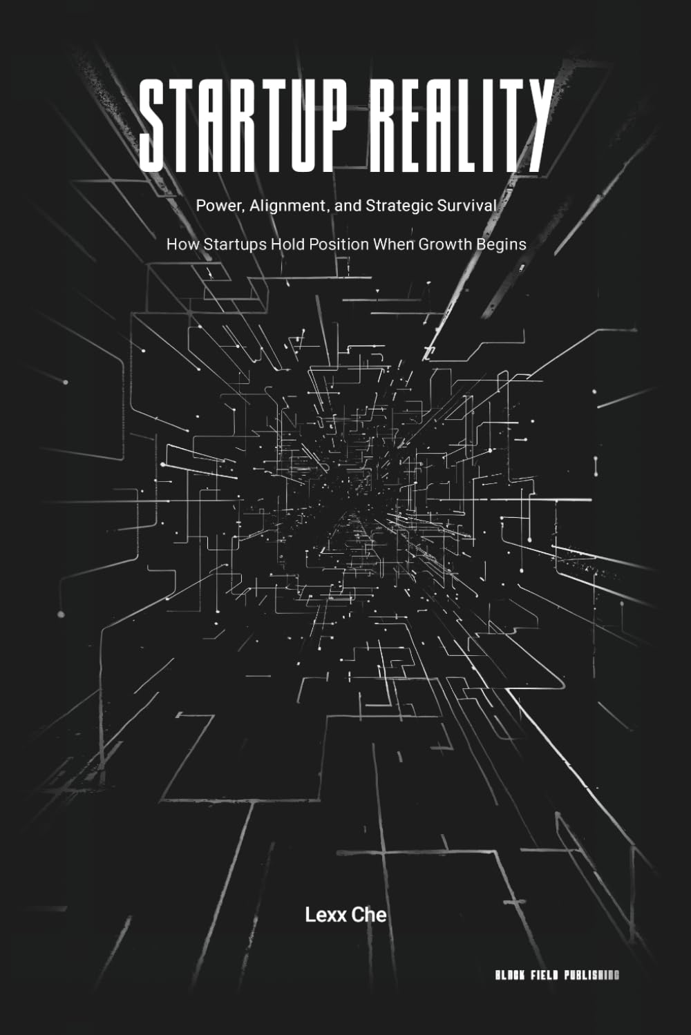 Startup Reality: Power, Alignment, and Strategic Survival: How Startups Hold Position When Growth Begins