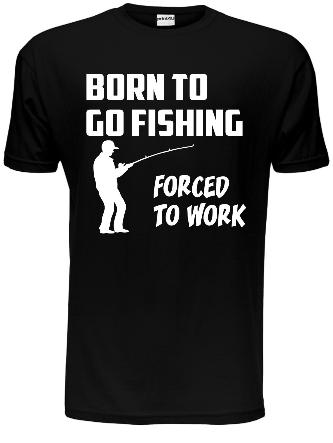 Print4u Unisex Black Born To Go Fishing Forced To Work Mens Funny T-Shirt Large