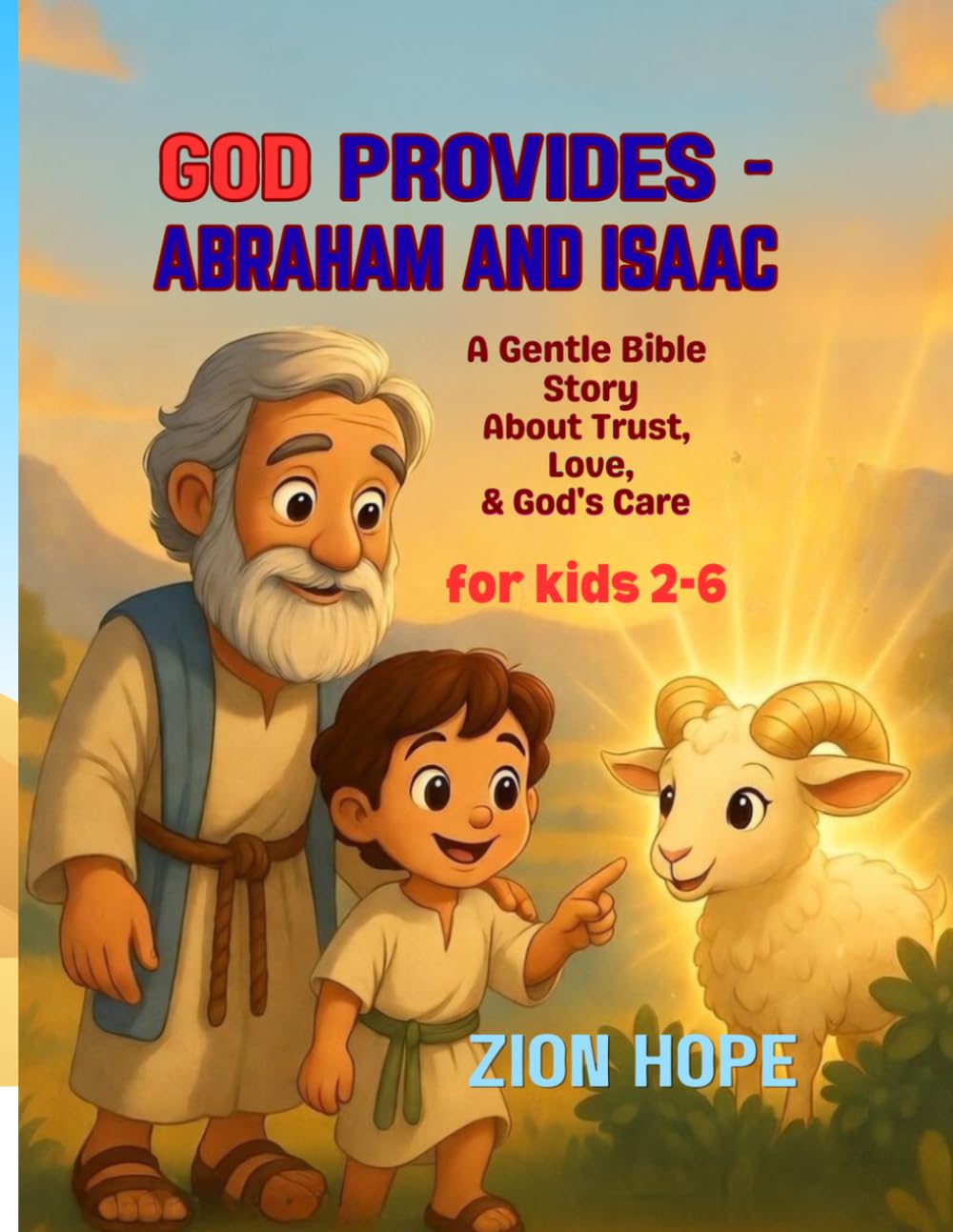 GOD PROVIDES: ABRAHAM AND ISAAC: A Gentle Bible Story About Trust, Love, and God’s Care for kids ages 2-6