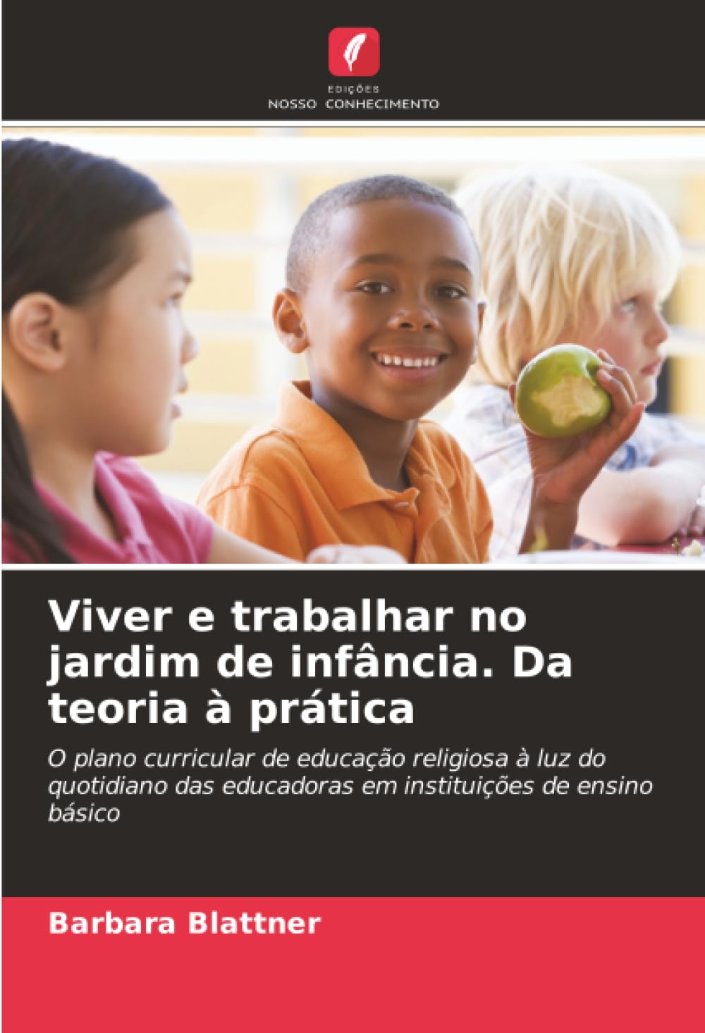 Viver e trabalhar no jardim de infância. Da teoria à prática: O plano curricular de educação religiosa à luz do quotidiano das educadoras em instituições de ensino básico