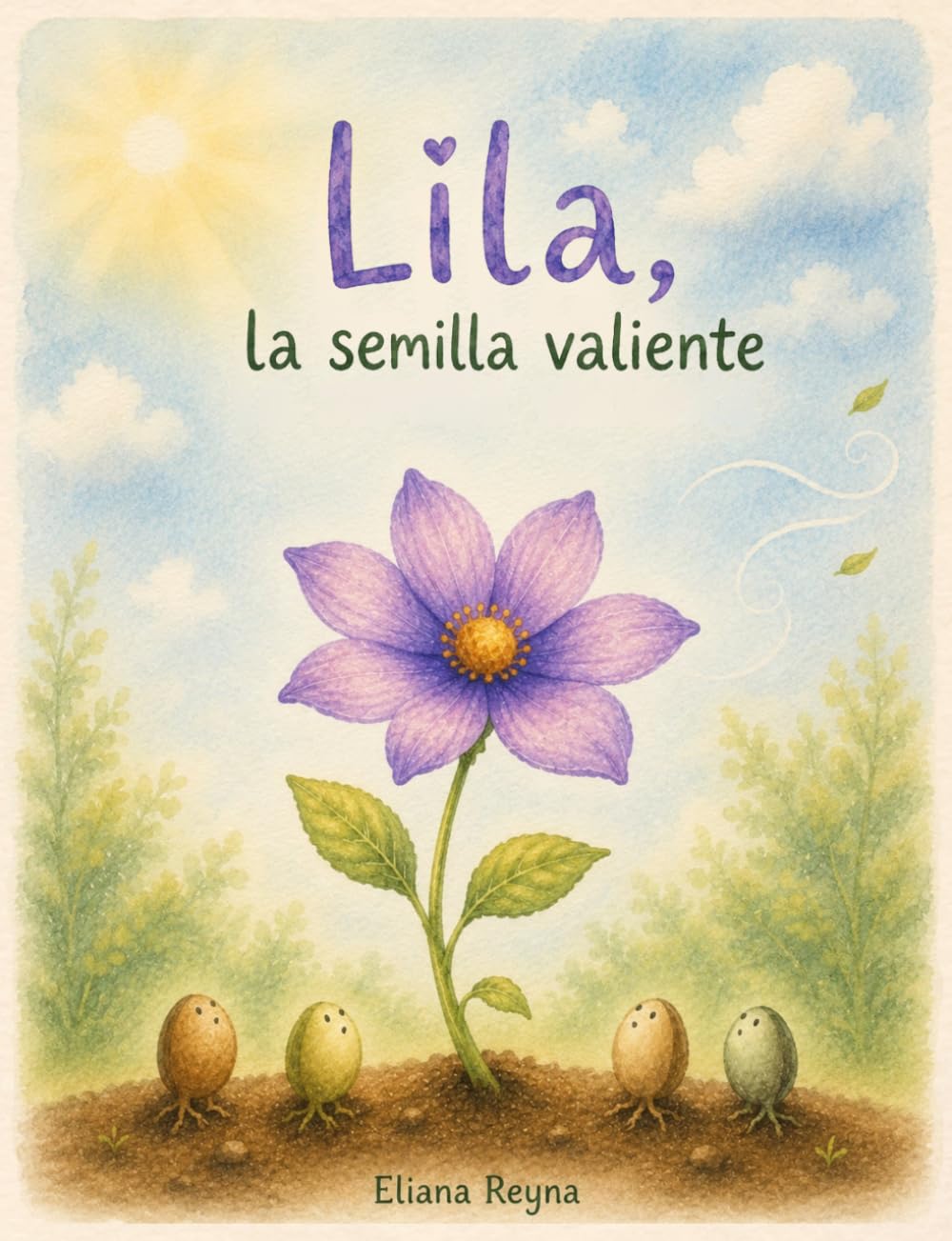 Lila, la semilla valiente: Una cuento inspirador para aprender que el miedo también puede acompañar los grandes cambios. A partir de 3 años
