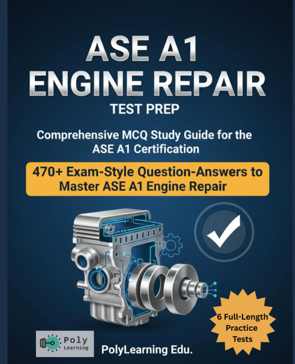 ASE A1 Engine Repair Test Prep: Comprehensive MCQ Study Guide for the ASE A1 Certification: 470+ Exam-Style Question-Answers to Master ASE A1 Engine Repair (ASE Automobile Certification)