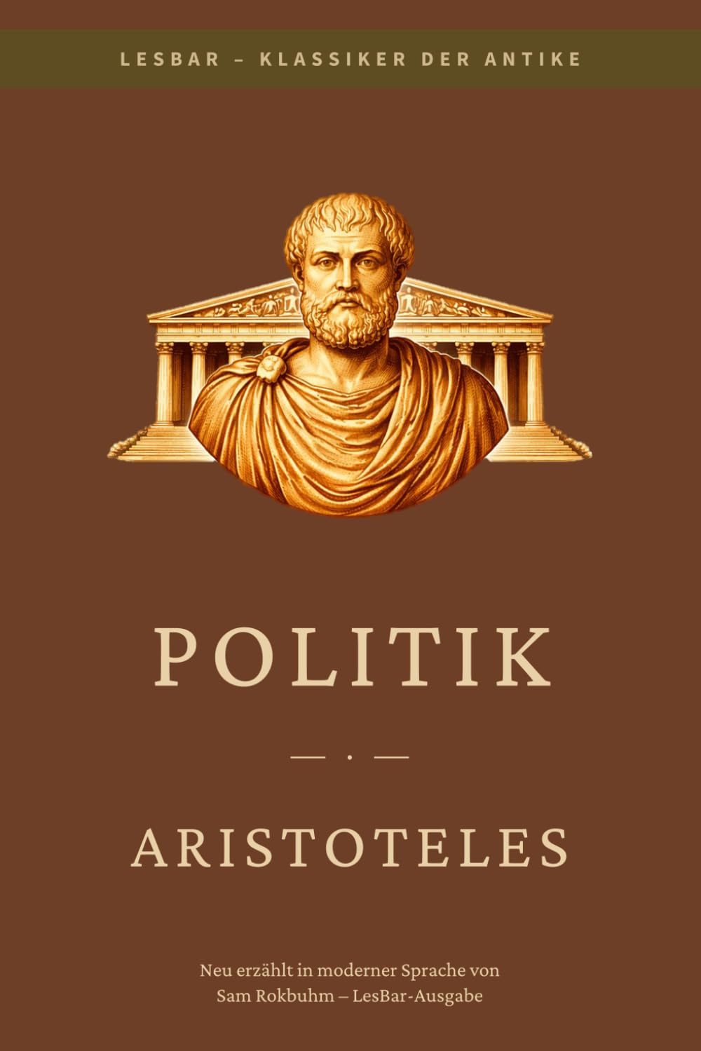 Aristoteles - Politik: LesBar - weil Klassiker nicht kompliziert sein müssen (LesBar - neu erzählt in moderner Sprache)