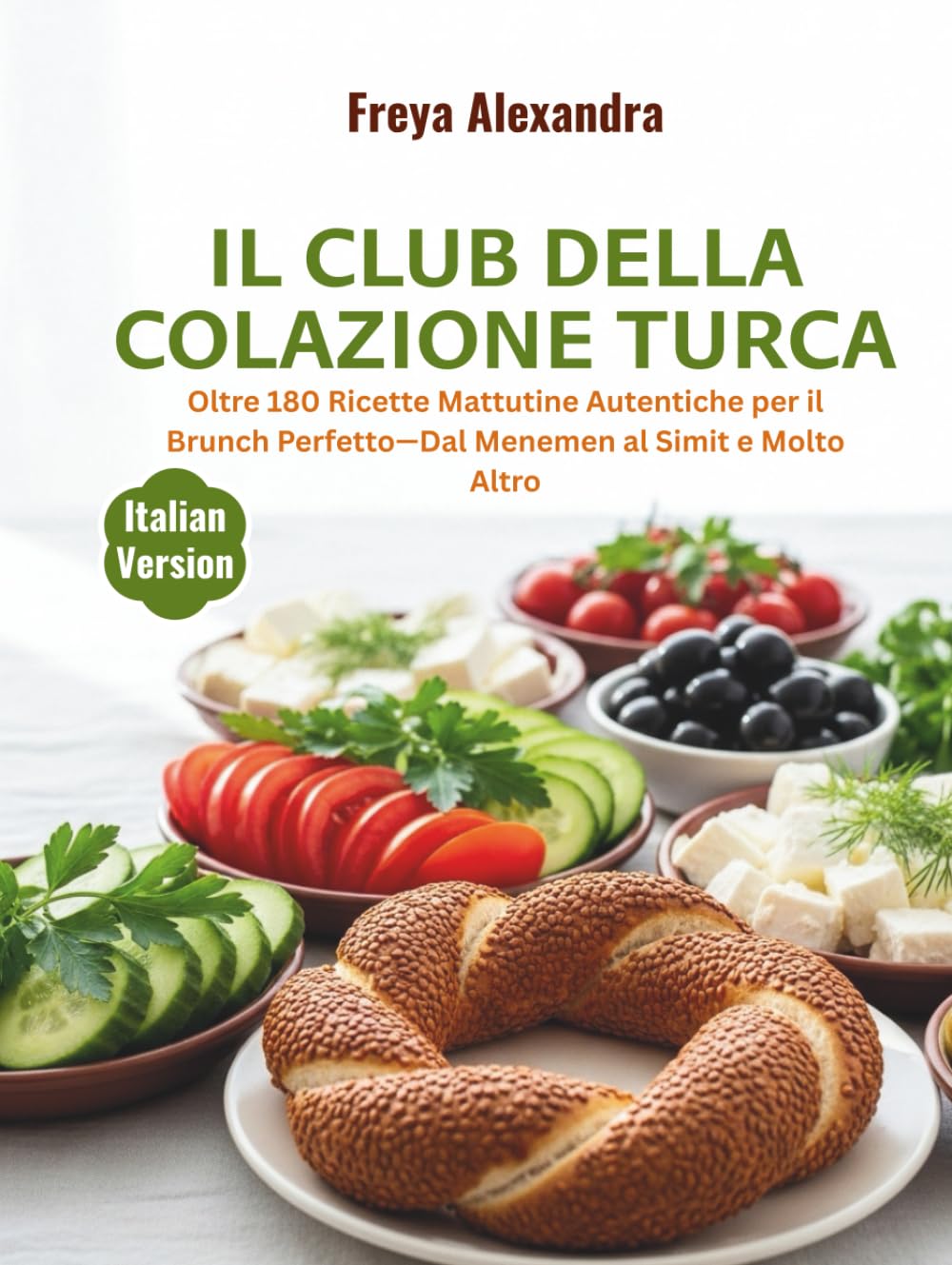 Il Club della Colazione Turca: Oltre 180 Ricette Mattutine Autentiche per il Brunch Perfetto—Dal Menemen al Simit e Molto Altro