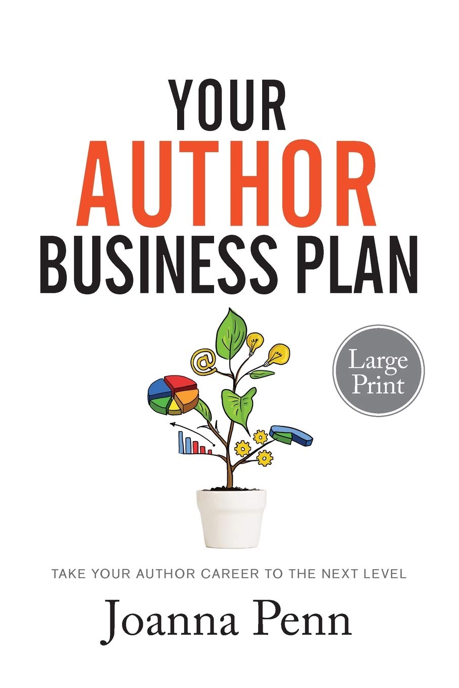 Your Author Business Plan. Large Print: Take Your Author Career To The Next Level