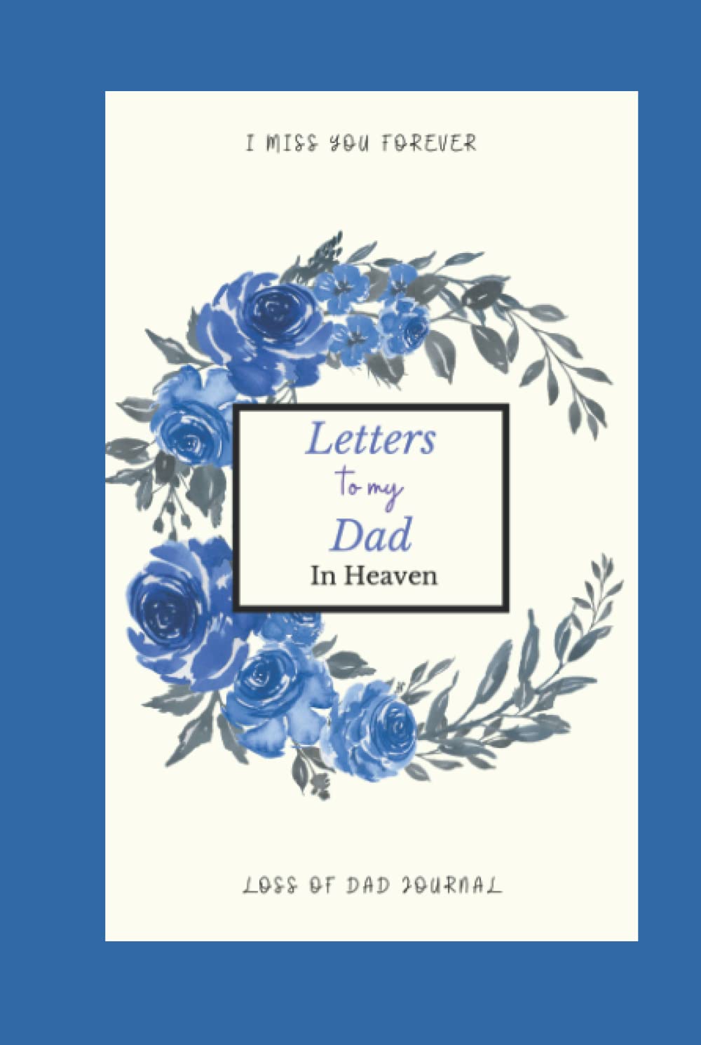 Loss of Dad Journal: Letters to my Dad in Heaven