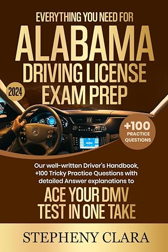 Everything You Need for Alabama Driving License Exam Prep 2024: Our well-written Driver's Handbook, +100 Tricky Practice Questions with detailed Answer explanations to Ace your DMV Test in one take