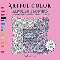 Artful Color Tangled Flowers: A Calming and Relaxing Coloring Book for Adults 1943828032 Book Cover