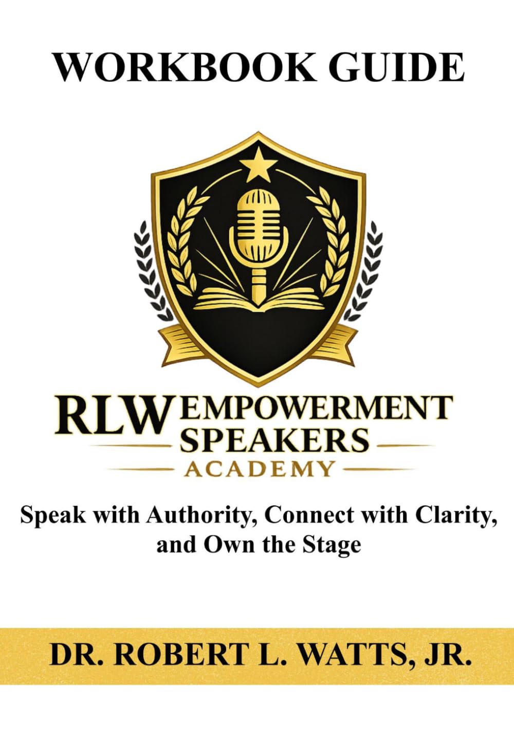 RLW Empowerment Speakers Workbook: Speak with Authority, Connect with Clarity, and Own the Stage