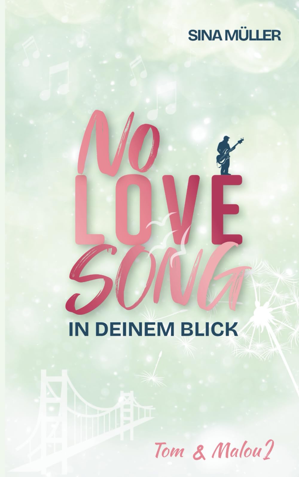 NO LOVE SONG – In deinem Blick: Rockstar Romance trifft auf Second Chance & Emotional Drama (Tom & Malou 2)