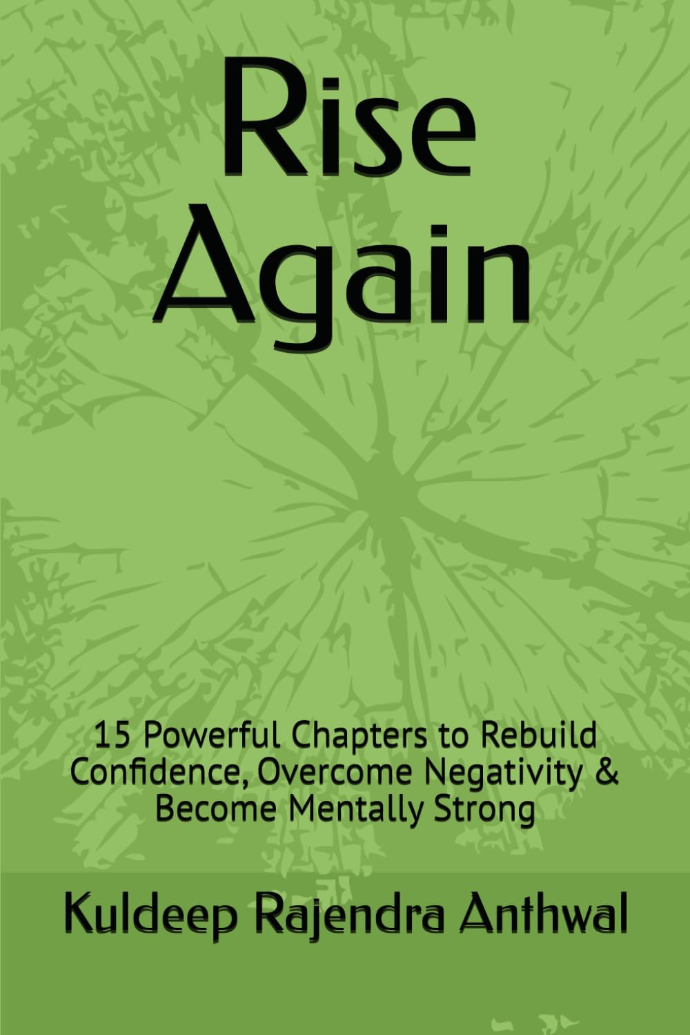 Rise Again: 15 Powerful Chapters to Rebuild Confidence, Overcome Negativity & Become Mentally Strong