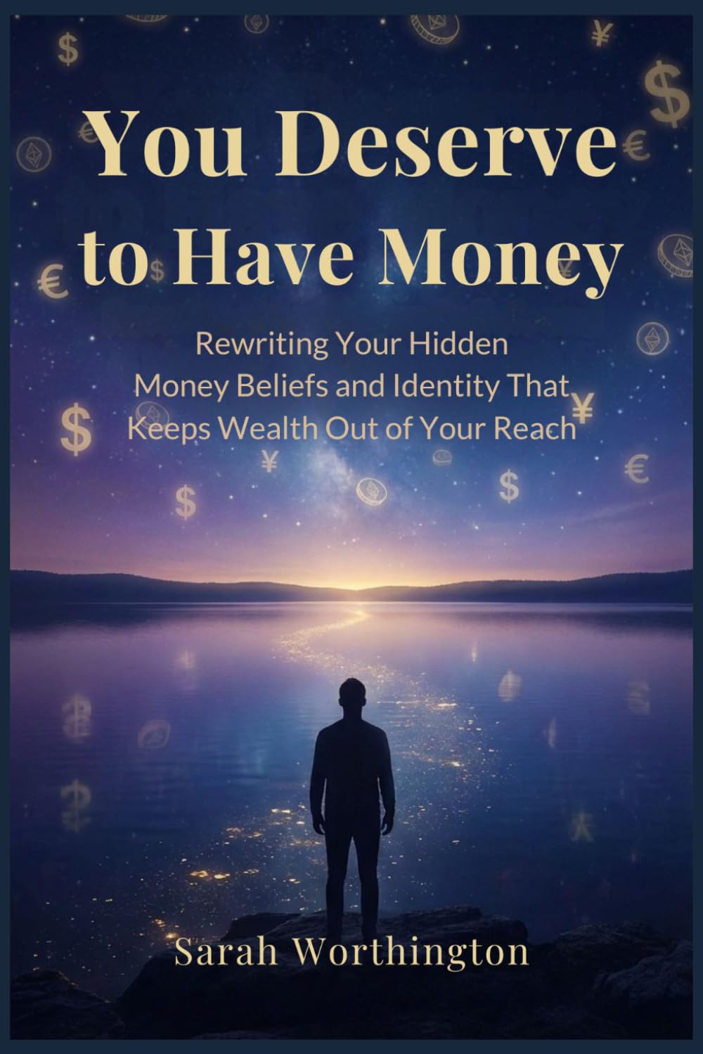 You Deserve to Have Money: Rewriting Your Hidden Money Beliefs and Identity That Keeps Wealth Out of Your Reach: 3 (Money Mindset Series)