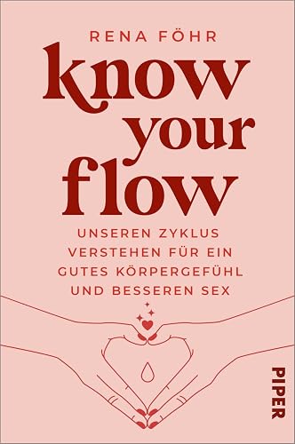 Know Your Flow: Unseren Zyklus verstehen für ein gutes Körpergefühl und besseren Sex