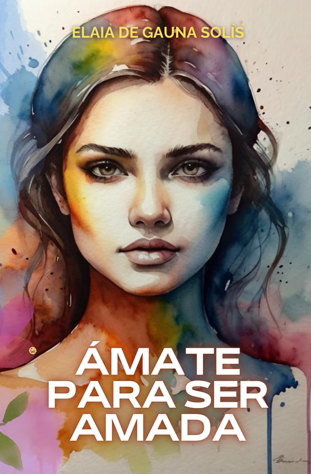 Ámate para ser amada: Encuentra tu pareja ideal a través del amor propio (El poder que hay en ti) (Spanish Edition)