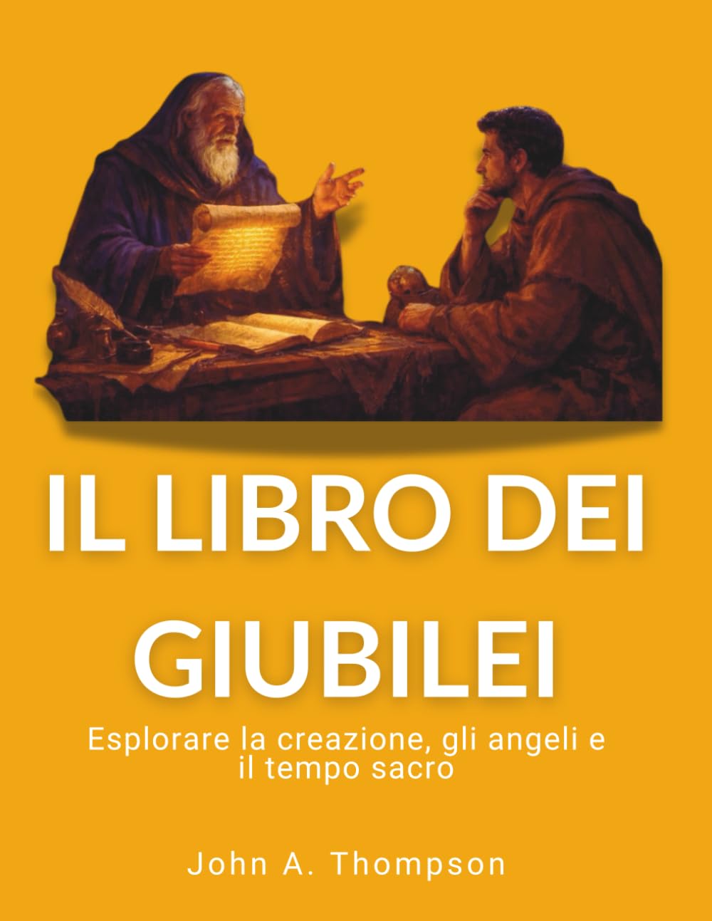 IL LIBRO DEI GIUBILEI - Esplorare la creazione, gli angeli e il tempo sacro: Il calendario di 364 giorni, le pratiche patriarcali dell’alleanza e il mondo invisibile della storia biblicaa