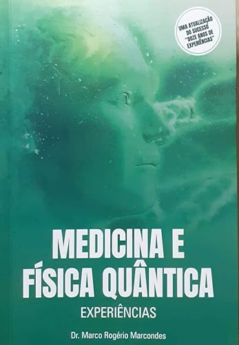 Medicina e Física Quântica: Experiências. Uma atualização do sucesso "Doze anos de experiências".